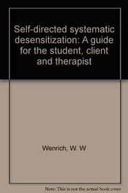 Self-directed systematic desensitization: A guide for the student, client and therapist