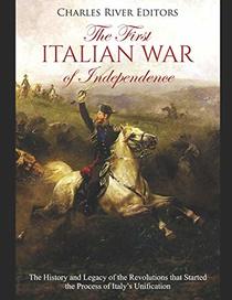 The First Italian War of Independence: The History and Legacy of the Revolutions that Started the Process of Italy?s Unification