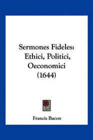 Sermones Fideles: Ethici, Politici, Oeconomici (1644) (Latin Edition)
