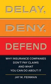 Delay, Deny, Defend: Why Insurance Companies Don't Pay Claims and What You Can Do About It (Thorndike Large Print Health, Home and Learning)