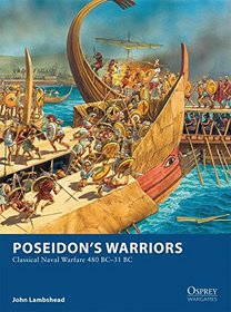 Poseidon's Warriors: Classical Naval Warfare 480 BC-31 BC (Osprey Wargames)