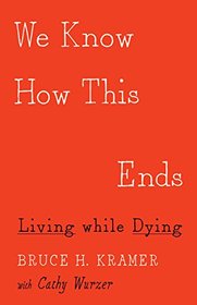 We Know How This Ends: Living while Dying