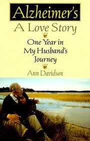Alzheimer'S, a Love Story: One Year in My Husband's Journey