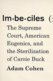 Imbeciles: The Supreme Court, American Eugenics, and the Sterilization of Carrie Buck