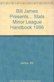 Bill James Presents... Stats Minor League Handbook 1996 (STATS Minor League Handbook)