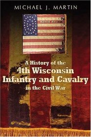 A History of the 4th Wisconsin Infantry and Cavalry in the American Civil War