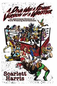 A Diva Was a Female Version of a Wrestler: An Abbreviated Herstory of World Wrestling Entertainment
