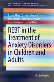 Rational-emotive and cognitive-behavioral therapy in the treatment of anxiety disorders in children and adults (SpringerBriefs in Psychology)