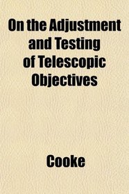 On the Adjustment and Testing of Telescopic Objectives