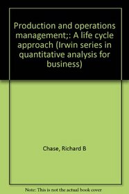 Production and operations management;: A life cycle approach (Irwin series in quantitative analysis for business)