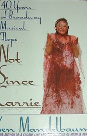 Not Since Carrie: Forty Years of Broadway Musical Flops