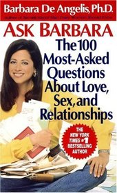 Ask Barbara : The 100 Most Asked Questions About Love, Sex, and Relationships