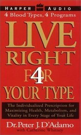 Live Right 4 Your Type : The Individualized Prescription for Maximizing Health, Well-Being, and Vitality in Every Stage of Your Life