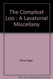 The Compleat Loo : A Lavatorial Miscellany