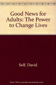 Good News for Adults: The Power to Change Lives