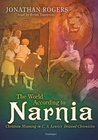 The World According to Narnia: Christian Meaning in C.s. Lewis's Beloved Chronicles, Library Edition