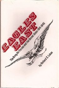 Eagles East: The Army Air Forces and the Soviet Union, 1941-1945