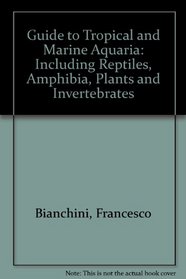 Guide to Tropical and Marine Aquaria: Including Reptiles, Amphibia, Plants and Invertebrates