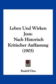 Leben Und Wirken Jesu: Nach Historisch Kritischer Auffassung (1905) (German Edition)