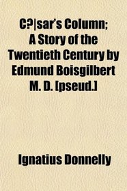 Csar's Column; A Story of the Twentieth Century by Edmund Boisgilbert M. D. [pseud.]