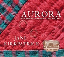 Aurora: An American Experience in Quilt and Craft