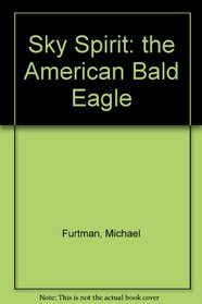 Sky Spirit: The American Bald Eagle
