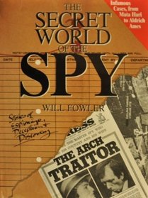 The Secret World of the Spy: Stories of Espionage, Deception, and Discovery