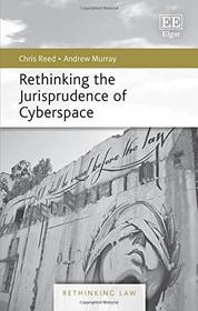 Rethinking the Jurisprudence of Cyberspace (Rethinking Law series)