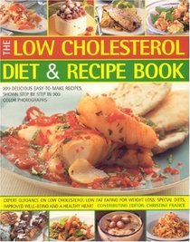 The Low Cholesterol Diet & Recipe Book: Expert Guidance On Low Cholesterol Low Fat Eating For Fitness, Special Needs, Well-Being And A Healthy Heart