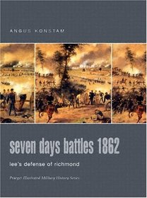 Seven Days Battles: Lee's Defense of Richmond (Praeger Illustrated Military History)