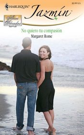 No Quiero Tu Compasion: (I Don't Want Your Pity) (Harlequin Jazmin (Spanish)) (Spanish Edition)