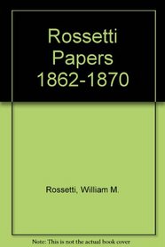 Rossetti Papers 1862-1870