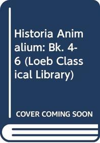 Historia Animalium: Bk. 4-6 (Loeb Classical Library)