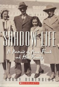 Shadow Life:  A Portrait Of Anne Frank And Her family