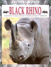 Black Rhino: Habitats, Life Cycle, Food Chains, Threats (Natural World (Austin, Tex.).)