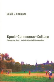 Sport--Commerce--Culture: Essays on Sport in Late Capitalist America (Popular Culture and Everyday Life)