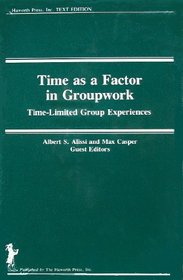 Time As a Factor in Groupwork: Time-Limited Group Experiences (Social Work With Groups Series)