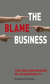 The Blame Business: The Uses and Misuses of Accountability