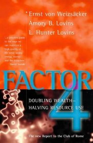 Factor Four: Doubling Wealth - Halving Resource Use: The New Report to the Club of Rome