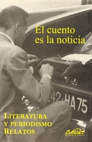 El cuento es la noticia/ The Stories Are News: Literatura Y Periodismo. Relatos (Voces/ Literatura) (Spanish Edition)