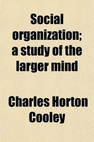 Social organization; a study of the larger mind
