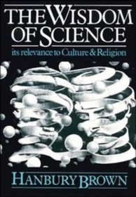 The Wisdom of Science : Its Relevance to Culture and Religion