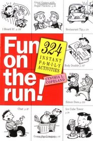 Fun on the Run! : 324 Instant Family Activities