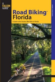 Road Biking Florida: A Guide to the Greatest Bike Rides in Florida (Road Biking Series)