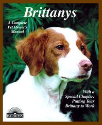 Brittanys: Everything About Purchase, Care, Nutrition, Behavior, and Training (Barron's Complete Pet Owner's Manuals)