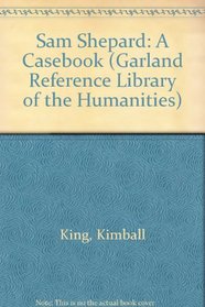 SAM SHEPARD A CASEBOOK (Garland Reference Library of the Humanities)