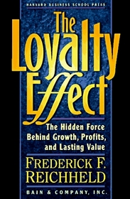 The Loyalty Effect: The Hidden Force Behind Growth, Profits, and Lasting Value