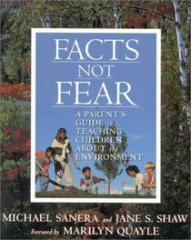 Facts Not Fear: A Parent's Guide to Teaching Children about the Environment