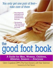 The Good Foot Book : A Guide for Men, Women, Children, Athletes, Seniors - Everyone
