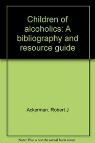 Children of alcoholics: A bibliography and resource guide